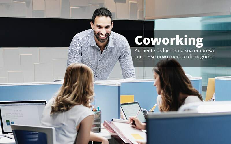 Coworking Aumente Os Lucros Da Sua Empresa Com Esse Novo Modelo De Negocio Post 1 Organização Contábil Lawini - Batista Contabilidade