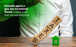 Entenda Agora O Que Sao Incentivos Fiscais E Saiba Como Usar Em Sua Empresa Post 1 Organização Contábil Lawini - Batista Contabilidade