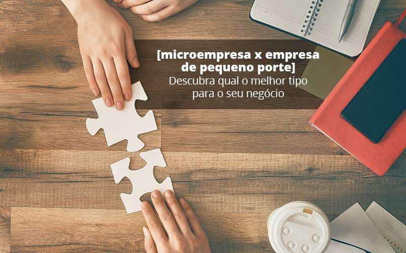 Microempresa X Empresa De Pequeno Porte Descubra Qual O Melhor Tipo Para O Seu Negocio Post 1 Organização Contábil Lawini - Batista Contabilidade