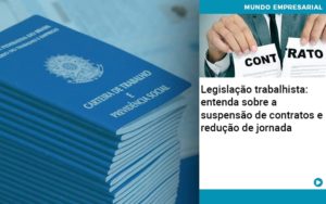 Legislacao Trabalhista Entenda Sobre A Suspensao De Contratos E Reducao De Jornada Organização Contábil Lawini - Batista Contabilidade