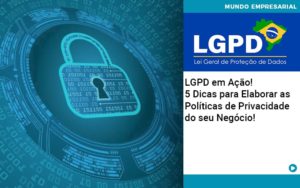 Lgpd Em Acao 5 Dicas Para Elaborar As Politicas De Privacidade Do Seu Negocio Organização Contábil Lawini - Batista Contabilidade