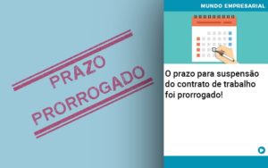 O Prazo Para Suspensao Do Contrato De Trabalho Foi Prorrogado Organização Contábil Lawini - Batista Contabilidade