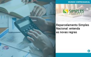 Reparcelamento Simples Nacional Entenda As Novas Regras Organização Contábil Lawini - Batista Contabilidade