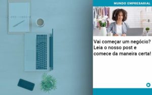 Vai Comecar Um Negocio Leia Nosso Post E Comece Da Maneira Certa Organização Contábil Lawini - Batista Contabilidade