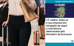 13 Salario Saiba Se A Sua Empresa Tem Obrigacao De Seguir A Nota Tecnica Determinada Pelo Ministerio Da Economica Organização Contábil Lawini - Batista Contabilidade