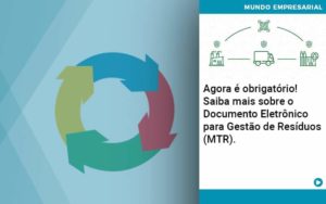 Agora E Obrigatorio Saiba Mais Sobre O Documento Eletronico Para Gestao De Residuos Mtr Organização Contábil Lawini - Batista Contabilidade