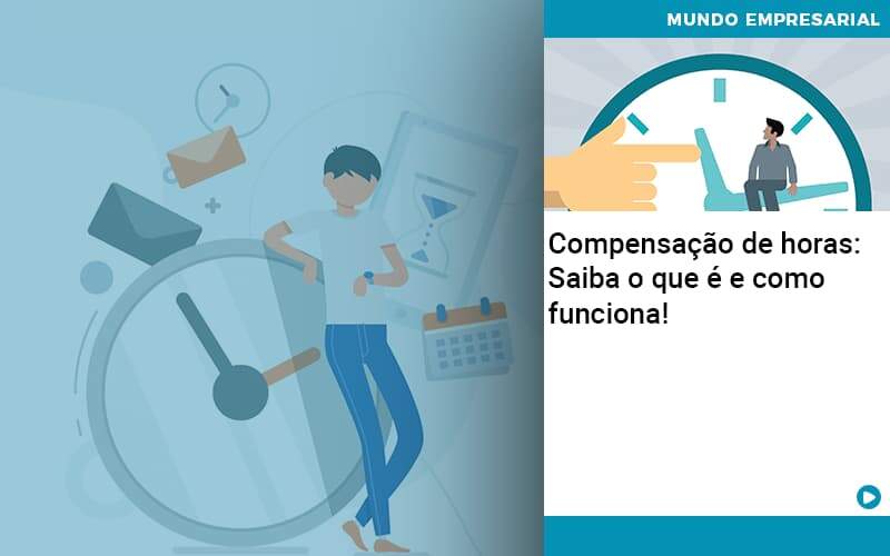 Compensacao De Horas Saiba O Que E E Como Funciona Organização Contábil Lawini - Batista Contabilidade