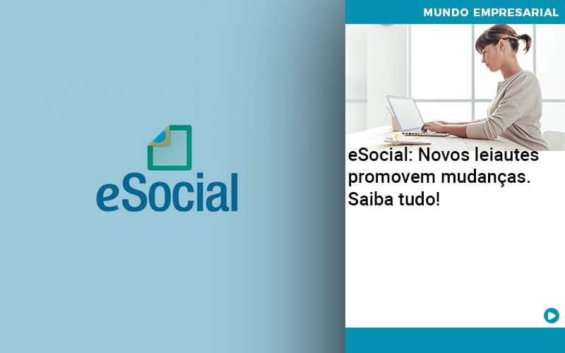 E Social Novos Leiautes Promovem Mudancas Saiba Tudo Organização Contábil Lawini - Batista Contabilidade