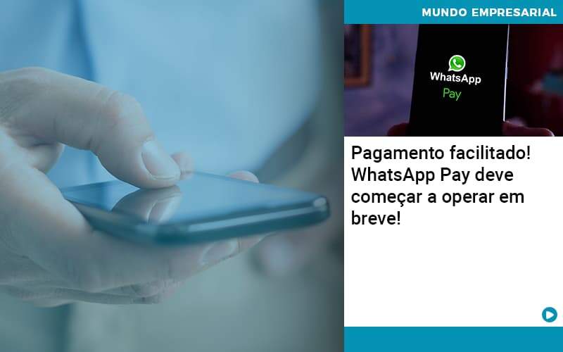 Pagamento Facilitado Whatsapp Pay Deve Comecar A Operar Em Breve Organização Contábil Lawini - Batista Contabilidade