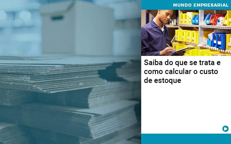 Saiba Do Que Se Trata E Como Calcular O Custo De Estoque Organização Contábil Lawini - Batista Contabilidade