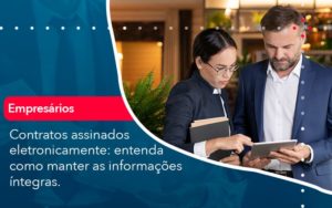 Contratos Assinados Eletronicamente Entenda Como Manter As Informacoes Integras 1 - Batista Contabilidade