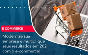 Modernize Sua Empresa E Multiplique Seus Resultados Em 2021 Com O E Commerce - Batista Contabilidade