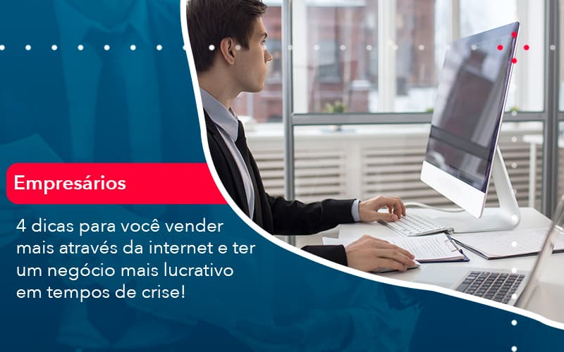 4 Dicas Para Voce Vender Mais Atraves Da Internet E Ter Um Negocio Mais Lucrativo Em Tempos De Crise 1 - Batista Contabilidade