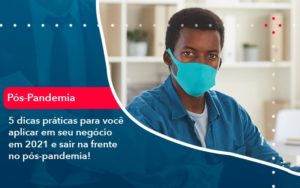 5 Dicas Praticas Para Voce Aplicar Em Seu Negocio Em 2021 E Sair Na Frente No Pos Pandemia 1 - Batista Contabilidade