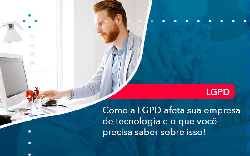 Como A Lgpd Afeta Sua Empresa De Tecnologia E O Que Voce Precisa Saber Sobre Isso 1 - Batista Contabilidade