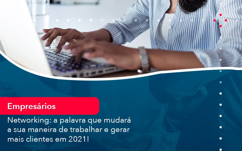 Networking A Palavra Que Mudara A Sua Maneira De Trabalhar E Gerar Mais Clientes Em 202 1 - Batista Contabilidade