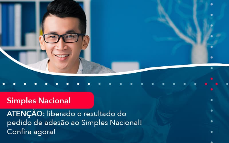 Atencao Liberado O Resultado Do Pedido De Adesao Ao Simples Nacional Confira Agora 1 - Batista Contabilidade