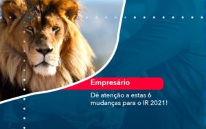 De Atencao A Estas 6 Mudancas Para O Ir 2021 1 - Batista Contabilidade