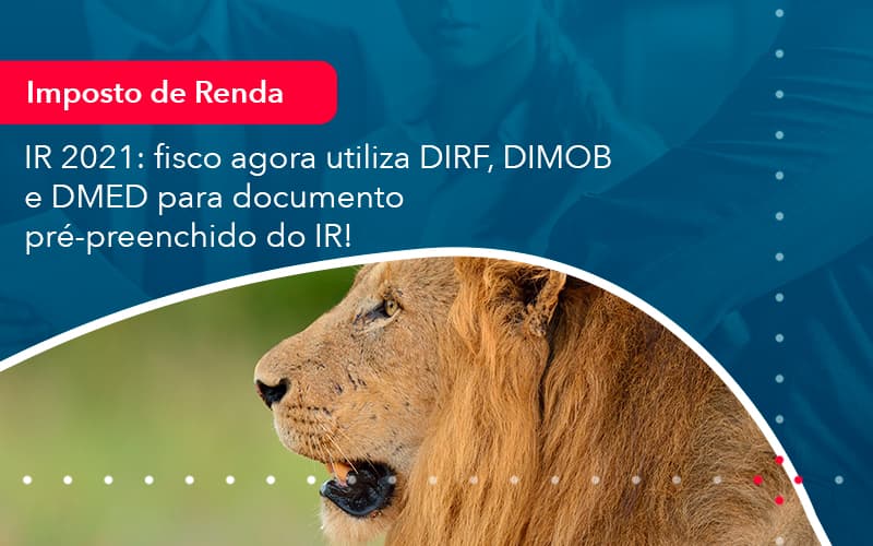 Ir 2021 Fisco Agora Utiliza Dirf Dimob E Dmed Para Documento Pre Preenchido Do Ir 1 - Batista Contabilidade