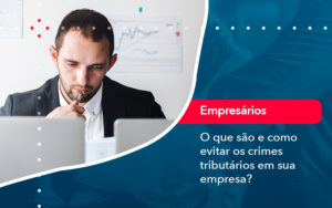 O Que Sao E Como Evitar Os Crimes Tributarios Em Sua Empresa - Batista Contabilidade