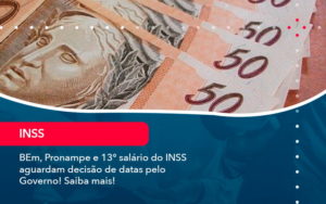 Bem Pronampe E 13 Salario Do Inss Aguardam Decisao De Datas Pelo Governo Saiba Mais 1 - Batista Contabilidade