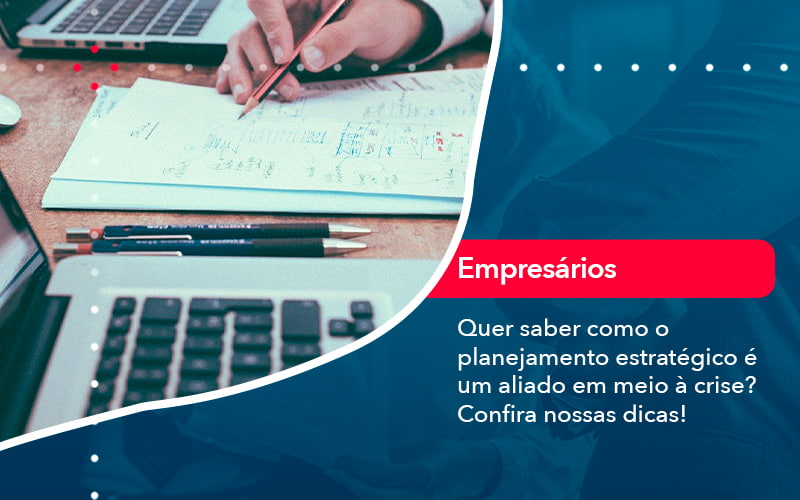 Quer Saber Como O Planejamento Estrategico E Um Aliado Em Meio A Crise Confira Nossas Dicas 2 - Batista Contabilidade