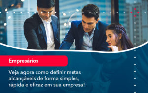 Veja Agora Como Definir Metas Alcancaveis De Forma Simples Rapida E Eficaz Em Sua Empresa - Batista Contabilidade