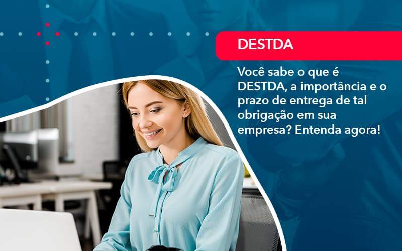 Voce Sabe O Que E Destda A Importancia E O Prazo De Entrega De Tal Obrigacao Em Sua Empresa 1 - Batista Contabilidade