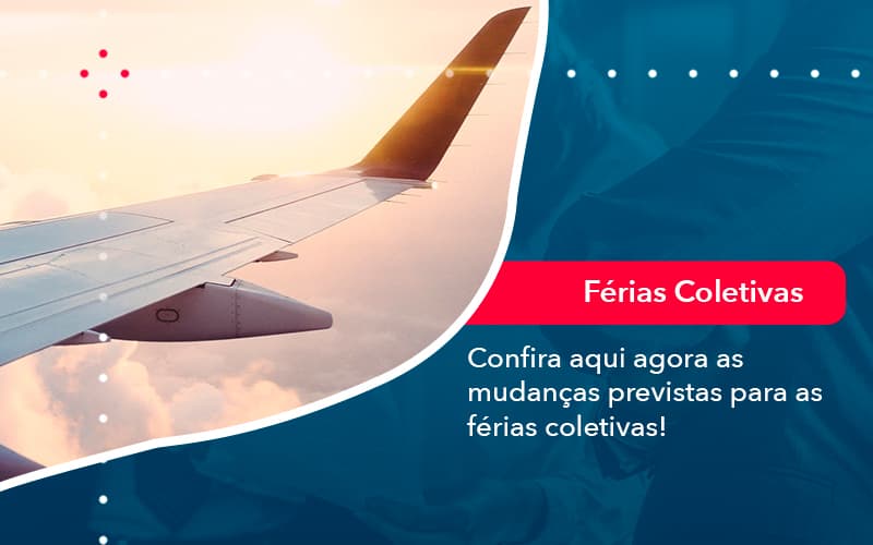 Confira Aqui Agora As Mudancas Previstas Para As Ferias Coletivas 1 - Batista Contabilidade