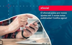 O E Social Passa Por Novos Ajustes Em 3 Novas Notas Publicadas Confira Agora 1 - Batista Contabilidade