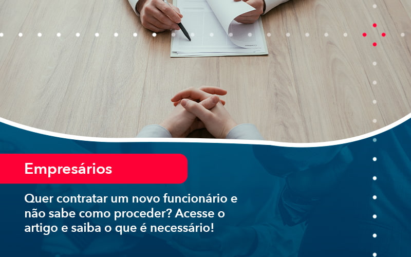 Quer Contratar Um Novo Funcionario E Nao Sabe Como Proceder Acesse O Artigo E Saiba O Que E Necessario 1 1 - Batista Contabilidade