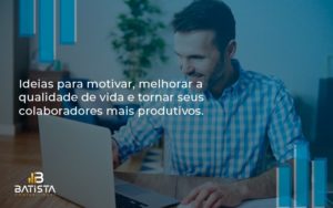 Ideias Para Motivar Melhorar Sua Qualidade De Vida Batista Contabilidade - Batista Contabilidade